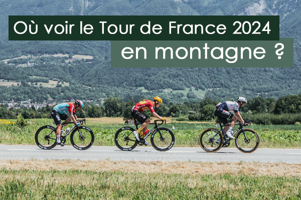 Où voir le Tour de France 2024 en montagne ?