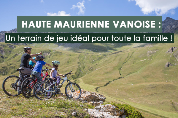 Haute Maurienne Vanoise : un terrain de jeu idéal pour toute la famille